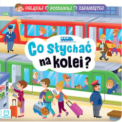Co słychać na kolei? Oglądaj poznawaj zapamiętuj - Anna Podgórska