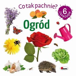 Co tak pachnie? Ogród - Opracowanie Zbiorowe