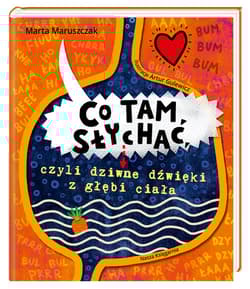 Co tam słychać, czyli dziwne dźwięki z głębi ciała - Marta Maruszczak, Artur Gulewicz