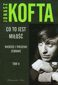 Co to jest miłość. Tom 2. Wiersze i piosenki zebrane - ebook - Jonasz Kofta