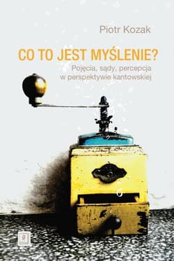 Co to jest myślenie Pojęcia, sądy, percepcja w perspektywie kantowskiej