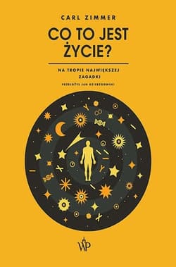 Co to jest życie? Na tropie największej zagadki - Carl Zimmer