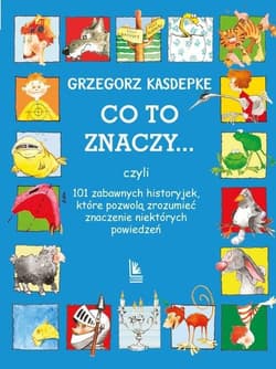 Co to znaczy 101 zabawnych historyjek które pozwolą zrozumieć znaczenie niektórych powiedzeń