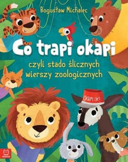 Co trapi okapi  czyli stado ślicznych wierszy zoologicznych - Bogusław Michalec