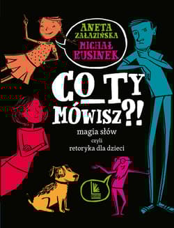 Co ty mówisz?! Magia słów czyli retoryka dla dzieci