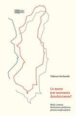 Co warte jest nazwania dziedzictwem? - Tadeusz Sucharski