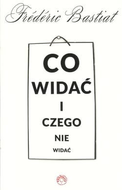 Co widać i czego nie widać - Frederic  Bastiat
