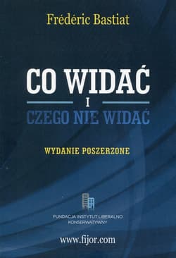 Co widać i czego nie widać - Frederic  Bastiat