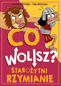 Co wolisz? Starożytni Rzymianie - Clive Gifford