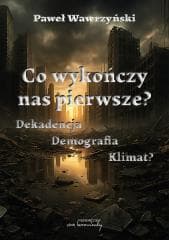 Co wykończy nas pierwsze? Dekadencja, demografia.. - Paweł Wawrzyński