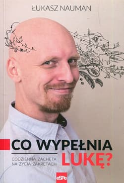 Co wypełnia Lukę Codzienna zachęta do życia na zakrętach - Łukasz Nauman