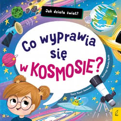 Co wyprawia się w kosmosie? Jak działa świat - Paweł Janowski