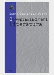 Co wyprawia z nami literatura - Gralewicz-Wolny Iwona
