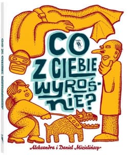 Co z Ciebie wyrośnie? - Daniel Mizieliński, Aleksandra Mizielińska