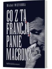 Co z tą Francją, Panie Macron? - Michel Wieviorka