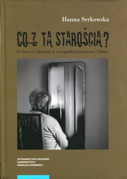 Co z tą starością? O starości i chorobie w europejskiej literaturze i filmie