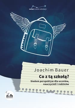 Co z tą szkołą? Siedem perspektyw dla uczniów, nauczycieli i rodziców