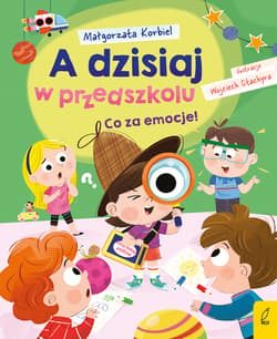 Co za emocje! A dzisiaj w przedszkolu - Małgorzata Korbiel