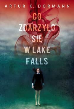 Co zdarzyło się w Lake Falls - Artur K. Dormann