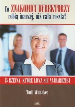 Co znakomici dyrektorzy robią inaczej niż cała reszta 15 rzeczy, które liczą się najbardziej.