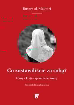 Co zostawiliście za sobą? Głosy z kraju zapomnianej wojny - Buszra al-Maktari