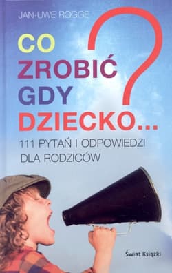 Co zrobić gdy dziecko? 111 pytań i odpowiedzi - Jan-Uwe Rogge