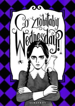 Co zrobiłaby Wednesday? Witaj w erze nikczemności - Sarah Thompson