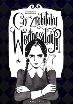 Co zrobiłaby Wednesday? Witaj w erze nikczemności - Sarah Thompson