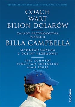 Coach wart bilion dolarów Zasady przywództwa według Billa Campbella, słynnego coacha z Doliny Krzemowej - Eagle Alan