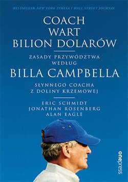 Coach wart bilion dolarów. Zasady przywództwa według Billa Campbella, słynnego coacha z Doliny Krzemowej - ebook - Jonathan Rosenberg, Eric Schmidt, Eagle Alan
