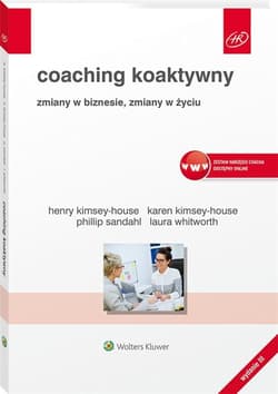 Coaching koaktywny Zmiany w biznesie, zmiany w życiu - Kimsey-House Henry, Kimsey-House Karen, Sandahl Phillip, Whitworth Laura