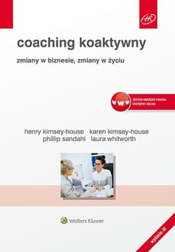 Coaching koaktywny Zmiany w biznesie, zmiany w życiu - Kimsey-House Henry, Kimsey-House Karen, Sandahl Phillip, Whitworth Laura