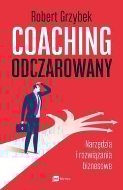 Coaching odczarowany Narzędzia i rozwiązania biznesowe - Robert Grzybek