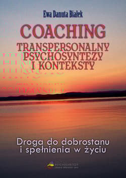 Coaching transpersonalny psychosyntezy Droga do dobrostanu i spełnienia
