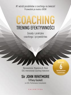 Coaching – trening efektywności. Zasady i praktyka coachingu i przywództwa - John Whitmore