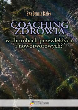 Coaching zdrowia w chorobach przewlekłych i nowotworowych? Czy istnieje nadzieja na zdrowienie?