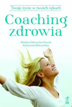 Coaching zdrowia18.68 Twoje życie w Twoich rękach - Zubrzycka-Nowak M., Rybczyńska K.