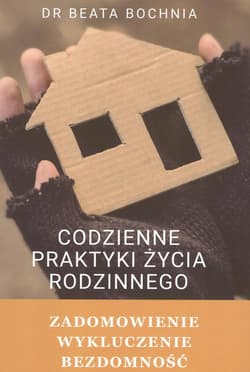 Codzienne praktyki życia rodzinnego Zadomowienie, wykluczenie, bezdomność