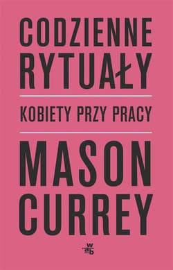 Codzienne rytuały Kobiety przy pracy - Mason Currey