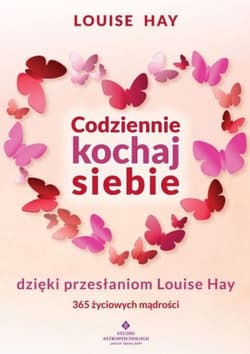 Codziennie kochaj siebie dzięki przesłaniom Louise Hay - Louise L. Hay
