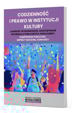 Codzienność i prawo w instytucji kultury Jawność wynagrodzeń, udostępnianie informacji publicznych, regulaminy, zamówienia publiczne, imprezy - Praca zbiorowa