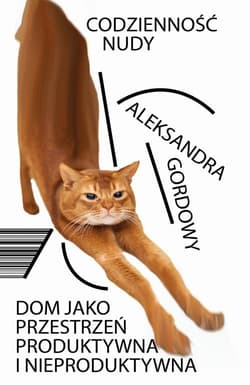 Codzienność nudy Dom jako przestrzeń produktywna i nieproduktywna.