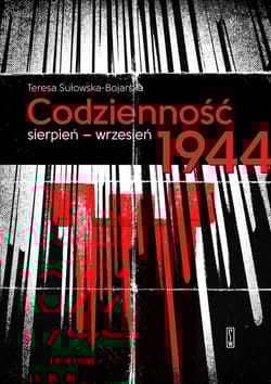 Codzienność Sierpień-wrzesień 1944 - Teresa Sułowska-Bojarska