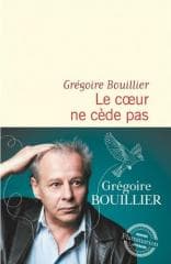 Coeur ne cede pas - Grégoire  Bouillier