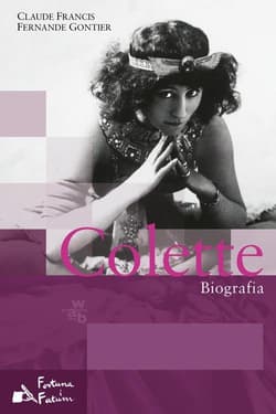 Colette. Biografia - Francis  Claude, Fernande  Gontier, Francis Gontier