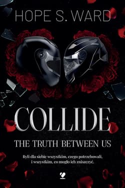 Collide. The Truth Between Us - Hope S. Ward