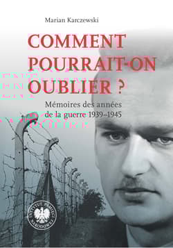 Comment pourrait-on oublier? Memoires des annes... - Marian Karczewski