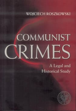 Communist Crimes A legal a historical study - Wojciech Roszkowski