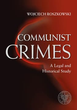 Communist Crimes A legal a historical study - Wojciech Roszkowski