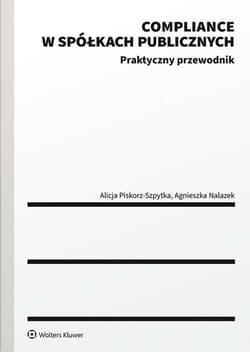 Compliance w spółkach publicznych Praktyczny przewodnik - Nalazek Agnieszka, Piskorz-Szpytka Alicja